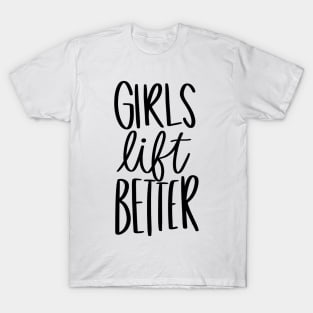 Girls Lift Better T-Shirt